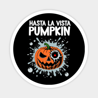 Hasta la vista, pumpkin!  Judgment final Day / bullet "Farewell Jack-O'-Lantern Tee - Halloween Humor! Magnet